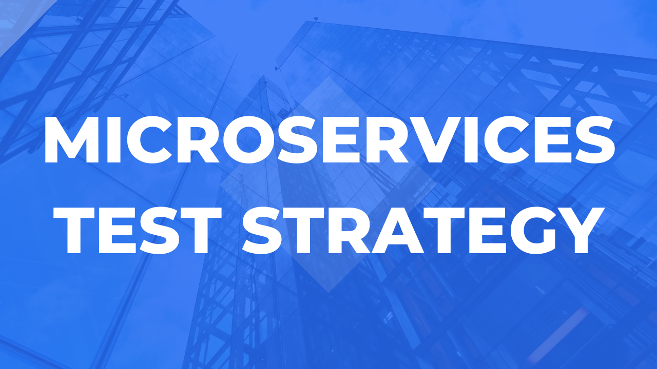 Microservices Test Strategy
